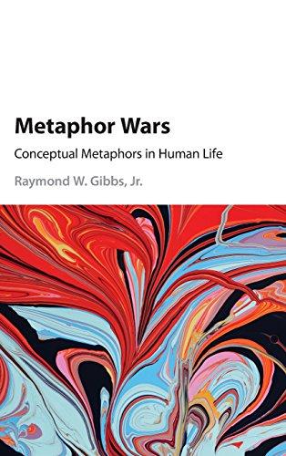 Metaphor Wars: Conceptual Metaphors in Human Life