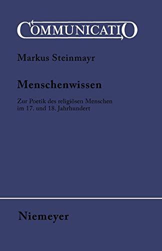 Menschenwissen: Zur Poetik des religiösen Menschen im 17. und 18. Jahrhundert (Communicatio, 35, Band 35)