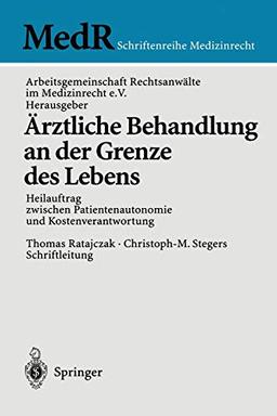 Ärztliche Behandlung an der Grenze des Lebens: Heilauftrag Zwischen Patientenautonomie Und Kostenverantwortung (MedR Schriftenreihe Medizinrecht)