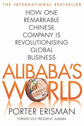 Alibaba's World: How a remarkable Chinese company is changing the face of global business