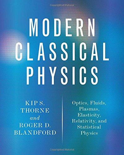 Modern Classical Physics: Optics, Fluids, Plasmas, Elasticity, Relativity, and Statistical Physics