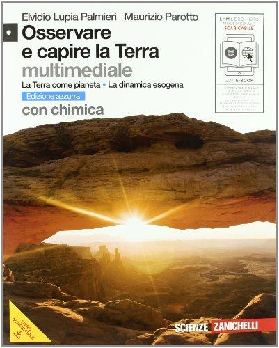 Osservare e capire la Terra. Terra come pianeta-Dinamica esogena. Con chimica. Ediz. azzurra. Per le Scuole superiori. Con DVD-ROM. Con espansione online