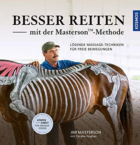 Besser reiten mit der Masterson-Methode: Lösende Massage-Techniken für freie Bewegungen