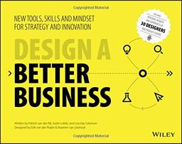 Design a Better Business: New Tools, Skills, and Mindset for Strategy and Innovation