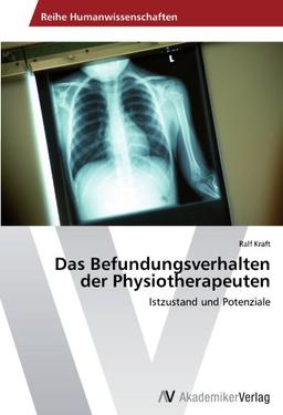 Das Befundungsverhalten der Physiotherapeuten: Istzustand und Potenziale