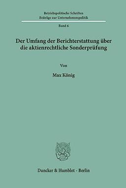 Der Umfang der Berichterstattung über die aktienrechtliche Sonderprüfung. (Betriebspolitische Schriften)