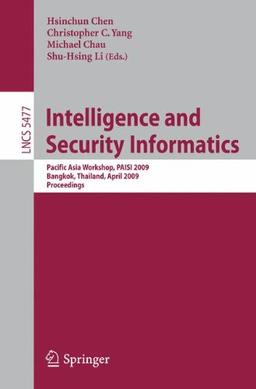 Intelligence and Security Informatics: Pacific Asia Workshop, P.A.I.S.I. 2009, Bangkok, Thailand, April 27, 2009. Proceedings (Lecture Notes in Computer Science / Security and Cryptology)