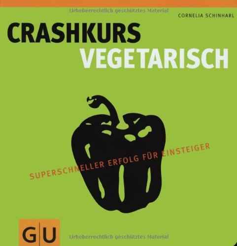 Crashkurs Vegetarisch: Superschneller Erfolg für Einsteiger (Die GU Grundkochbücher)