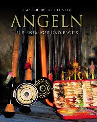 Das große Buch vom Angeln. Für Anfänger und Profis