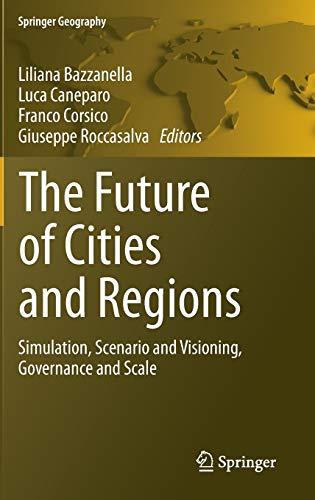 The Future of Cities and Regions: Simulation, Scenario and Visioning, Governance and Scale (Springer Geography)