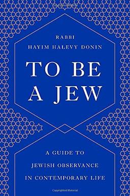 To Be a Jew: A Guide to Jewish Observance in Contemporary Life