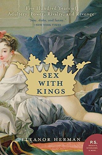 Sex with Kings: 500 Years of Adultery, Power, Rivalry, and Revenge (P.S.)