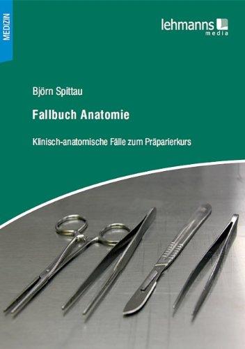 Fallbuch Anatomie: Klinisch-anatomische Fälle zum Präparierkurs