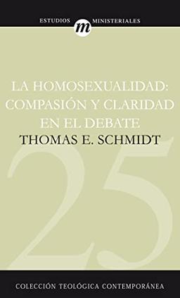 La Homosexualidad: Compasion y Claridad en el Debate (Colección Teológica Contemporánea, Band 25)