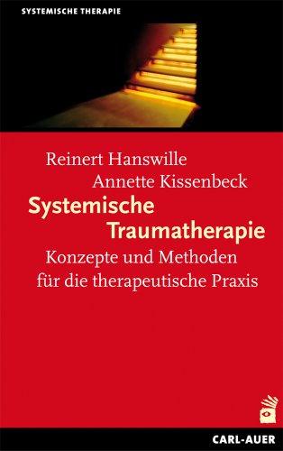 Systemische Traumatherapie: Konzepte und Methoden für die Praxis