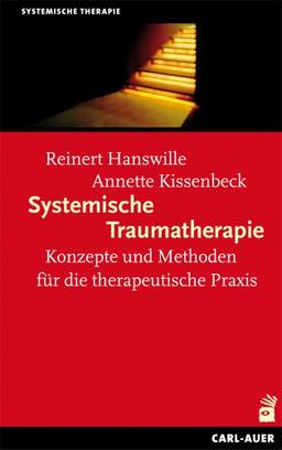 Systemische Traumatherapie: Konzepte und Methoden für die Praxis