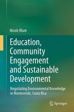 Education, Community Engagement and Sustainable Development: Negotiating Environmental Knowledge in Monteverde, Costa Rica