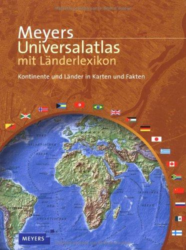 Meyers Universalatlas mit Länderlexikon: Kontinente und Länder in Karten und Fakten