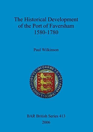 The Historical Development of the Port of Faversham 1580-1780 (BAR British)