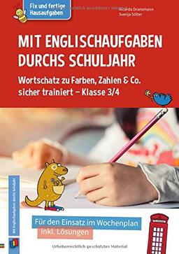 Mit Englischaufgaben durchs Schuljahr – Wortschatz zu Farben, Zahlen & Co. sicher trainiert – Klasse 3/4: Für den Einsatz im Wochenplan, inkl. Lösungen (Fix und fertige Hausaufgaben)