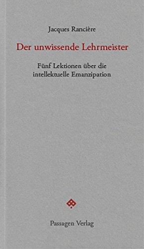 Der unwissende Lehrmeister: Fünf Lektionen über die intellektuelle Emanzipation (Passagen forum)