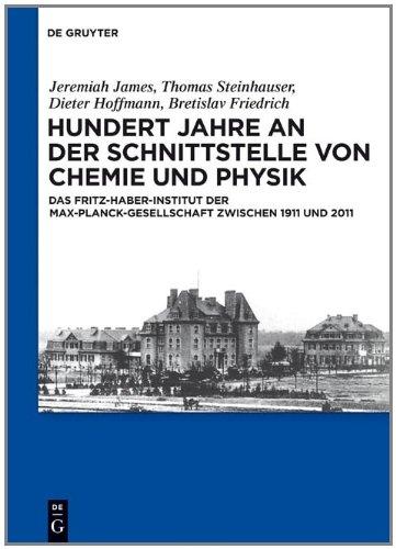 Hundert Jahre an der Schnittstelle von Chemie und Physik: Das Fritz-Haber-Institut der Max-Planck-Gesellschaft zwischen 1911 und 2011