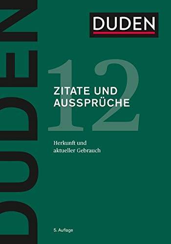 Duden - Zitate und Aussprüche: Herkunft, Bedeutung und aktueller Gebrauch (Duden - Deutsche Sprache in 12 Bänden)