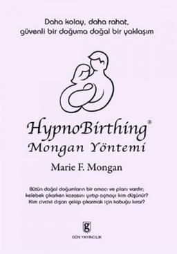 HypnoBirthing Mongan Yöntemi: Daha Kolay, Daha Rahat, Güvenli Bir Doguma Dogal Bir Yaklasim