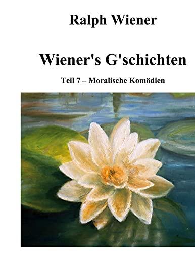 Wiener's G'schichten VII: Moralische Komödien