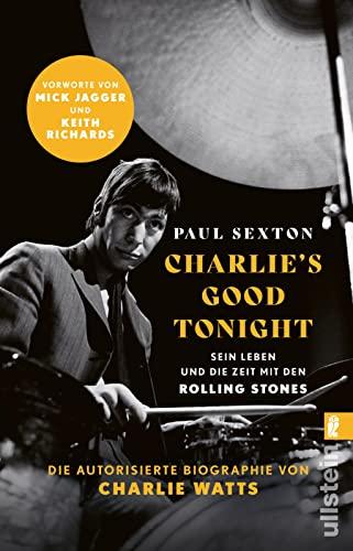 CHARLIE'S GOOD TONIGHT: Die autorisierte Biographie von Charlie Watts | Der Drummer der Rolling Stones - Vorworte von Mick Jagger und Keith Richards