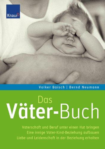 Das Väter-Buch: Vaterschaft und Beruf unter einen Hut bringen