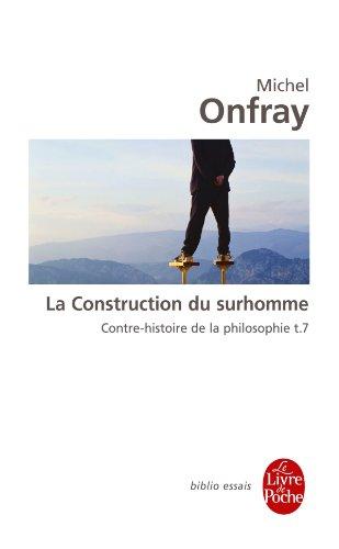 Contre-histoire de la philosophie. Vol. 7. La construction du surhomme