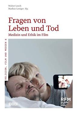 Fragen von Leben und Tod: Medizin und Ethik im Film (Religion, Film und Medien (RFM))