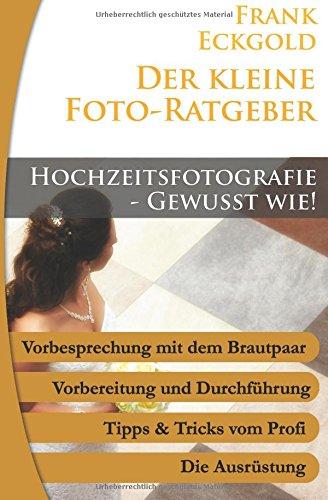 Hochzeitsfotografie - Gewußt wie (Der kleine Foto-Ratgeber, Band 13)