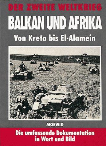 Der Zweite Weltkrieg. Balkan und Afrika. Von Kreta bis El- Alamein