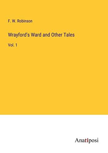 Wrayford's Ward and Other Tales: Vol. 1