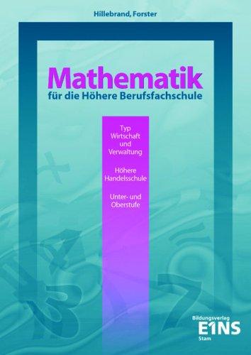 Mathematik für die Höhere Berufsfachschule: Typ Wirtschaft und Verwaltung. Höhere Handelsschule. Unter- und Oberstufe