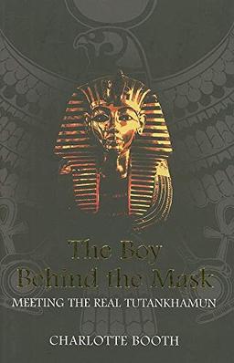 The Boy Behind the Mask: Meeting the Real Tutankhamun