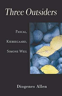 Three Outsiders: Pascal, Kierkegaard, Simone Weil