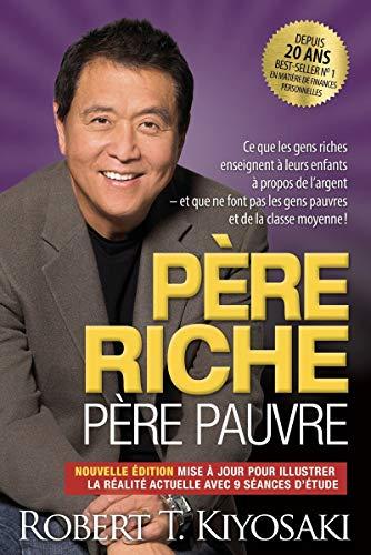 Père riche, père pauvre : Ce que les gens riches enseignent à leurs enfants à propos de l'argent et que ne font pas les gens pauvres et de la classe moyenne !