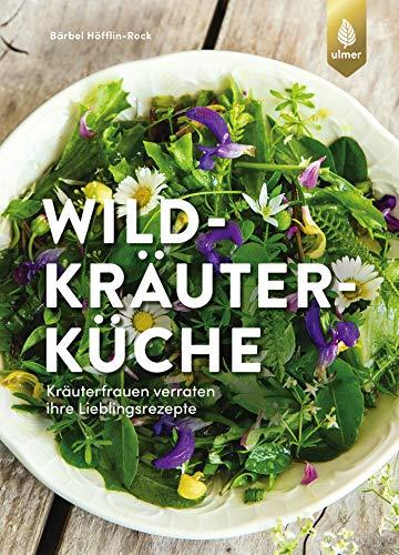 Wildkräuterküche: Kräuterfrauen verraten ihre Lieblingsrezepte