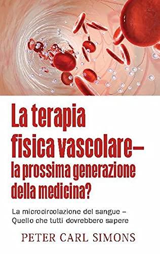 La terapia fisica vascolare - la prossima generazione della medicina?: La microcircolazione del sangue - Quello che tutti dovrebbero sapere