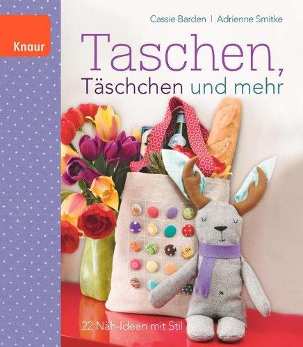 Taschen, Täschchen und mehr: 22 Näh-Ideen mit Stil