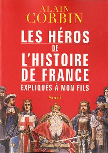 Les héros de l'histoire de France expliqués à mon fils