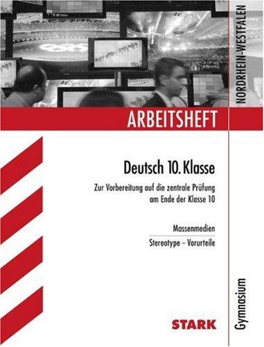 Arbeitsheft Deutsch 10. Klasse. Massenmedien / Stereotype - Vorurteile. Zur Vorbereitung auf die zentrale Prüfung am Ende der Klasse 10. Gymnasium. Arbeitshefte Nordrhein-Westfalen