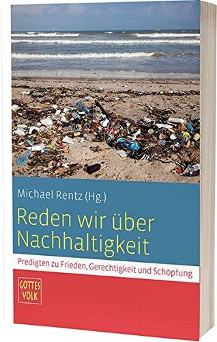 Reden wir über Nachhaltigkeit: Predigten zu Frieden, Gerechtigkeit und Schöpfung