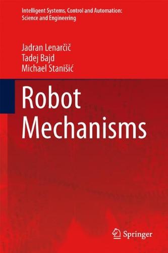 Robot Mechanisms (Intelligent Systems, Control and Automation: Science and Engineering)