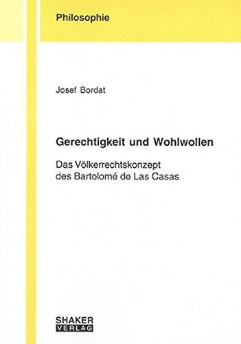 Gerechtigkeit und Wohlwollen: Das Völkerrechtskonzept des Bartolomé de Las Casas (Berichte aus der Philosophie)