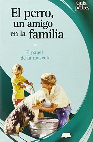 El Perro, Un Amigo En LA Familia / The Family Dog: Animales Que Sanan / The Family Mascot (Guas Para Padres Series / Parent's Guides Series)