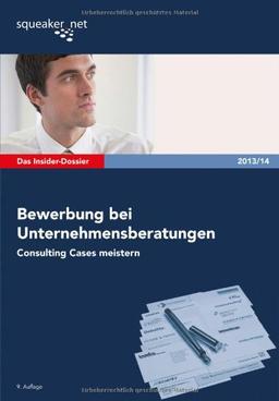 Das Insider-Dossier: Bewerbung bei Unternehmensberatungen: Consulting Cases meistern